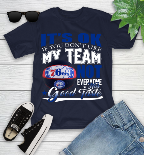 NBA It's Ok If You Don't Like My Team Philadelphia 76ers Not Everyone Has Good Taste Basketball Youth T-Shirt 2