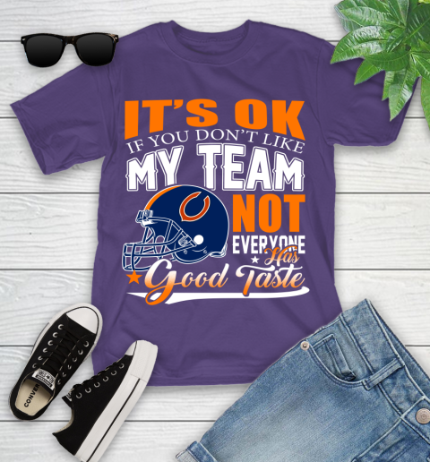 NFL It's Ok If You Don't Like My Team Chicago Bears Not Everyone Has Good Taste Football Youth T-Shirt 3
