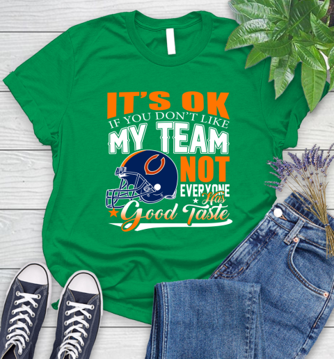 NFL It's Ok If You Don't Like My Team Chicago Bears Not Everyone Has Good Taste Football Women's T-Shirt 9
