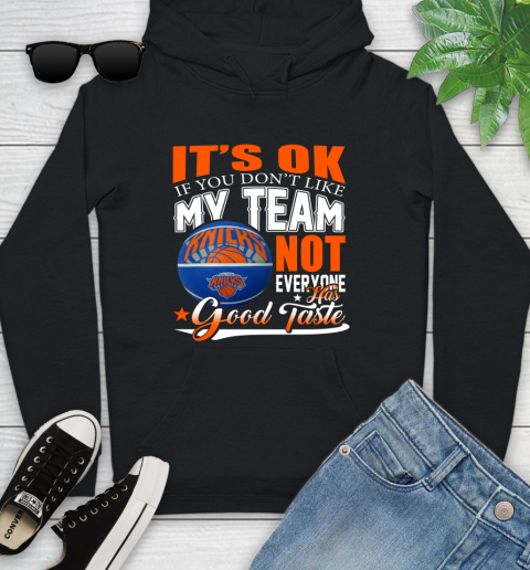 NBA It's Ok If You Don't Like My Team New York Knicks Not Everyone Has Good Taste Basketball Youth Hoodie