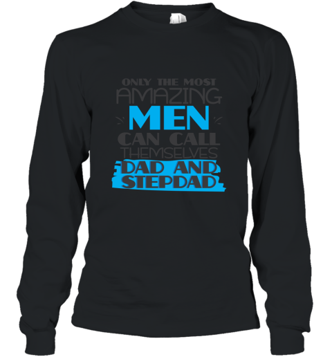 Only Most Amazing Men Call Dad Stepdad T shirt Funny Gift Long Sleeve