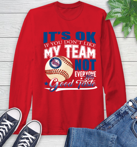 Minnesota Twins MLB Baseball You Don't Like My Team Not Everyone Has Good Taste Long Sleeve T-Shirt 11