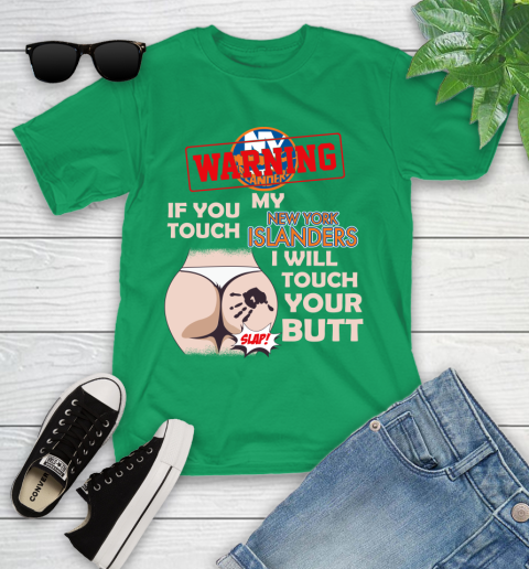 New York Islanders NHL Hockey Warning If You Touch My Team I Will Touch My Butt Youth T-Shirt 8