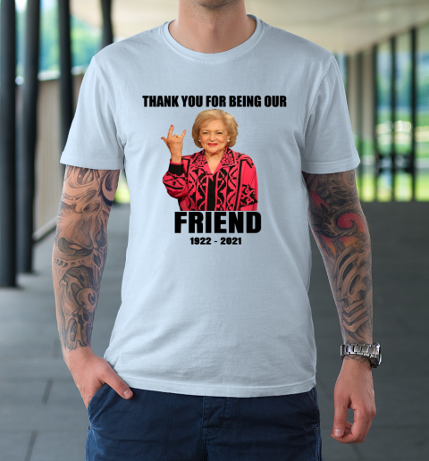Betty White Shirt Thank you for being our friend 1922  2021 T-Shirt 13