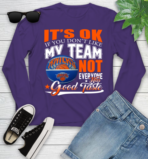 NBA It's Ok If You Don't Like My Team New York Knicks Not Everyone Has Good Taste Basketball Youth Long Sleeve 4