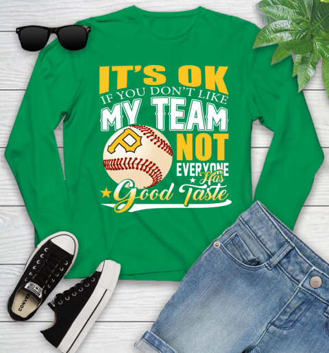 Pittsburgh Pirates MLB Baseball You Don't Like My Team Not Everyone Has Good Taste Youth Long Sleeve 7