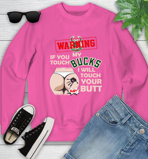 Milwaukee Bucks NBA Basketball Warning If You Touch My Team I Will Touch My Butt Youth Sweatshirt 6