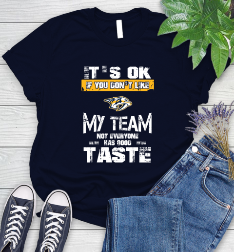 Nashville Predators NHL Hockey It's Ok If You Don't Like My Team Not Everyone Has Good Taste Women's T-Shirt 2