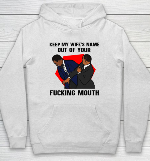 Keep My Wife's Name Out Your Fucking Mouth Will Smith Slaps Chris Rock On Oscars Meme Hoodie