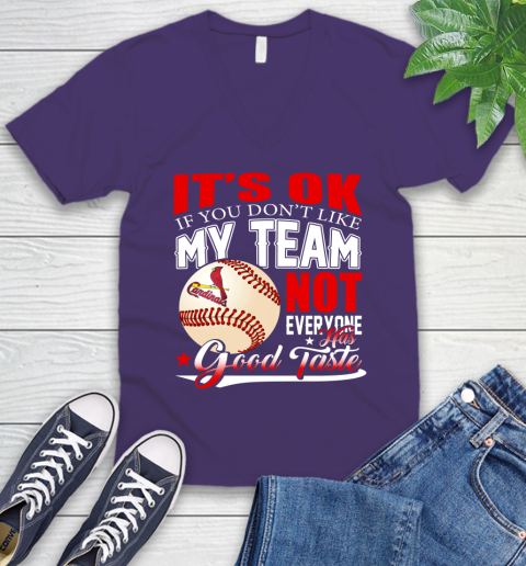 St.Louis Cardinals MLB Baseball You Don't Like My Team Not Everyone Has Good Taste V-Neck T-Shirt 9