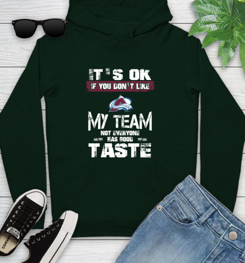 Colorado Avalanche NHL Hockey It's Ok If You Don't Like My Team Not Everyone Has Good Taste Youth Hoodie 14
