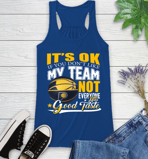 NBA It's Ok If You Don't Like My Team Indiana Pacers Not Everyone Has Good Taste Basketball Racerback Tank 8