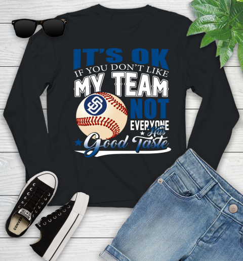 San Diego Padres MLB Baseball You Don't Like My Team Not Everyone Has Good Taste Youth Long Sleeve