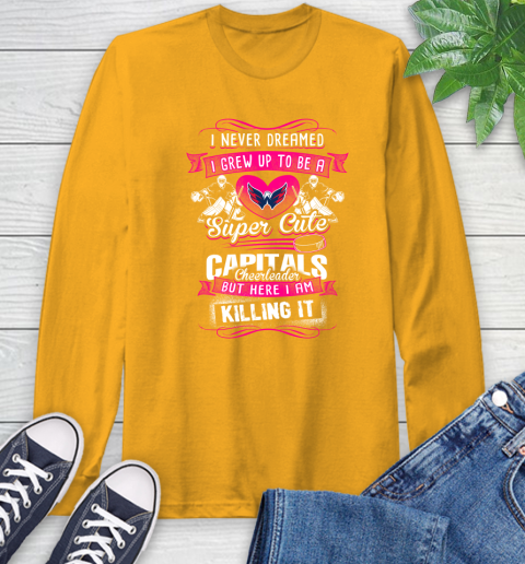 Washington Capitals NHL Hockey I Never Dreamed I Grew Up To Be A Super Cute Cheerleader Long Sleeve T-Shirt 2
