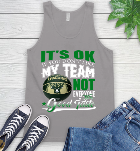 NBA It's Ok If You Don't Like My Team Milwaukee Bucks Not Everyone Has Good Taste Basketball Tank Top 3