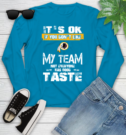 Washington Redskins NFL Football It's Ok If You Don't Like My Team Not Everyone Has Good Taste Youth Long Sleeve 8