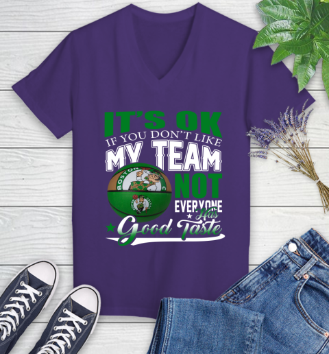 NBA It's Ok If You Don't Like My Team Boston Celtics Not Everyone Has Good Taste Basketball Women's V-Neck T-Shirt 3