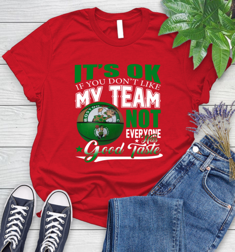 NBA It's Ok If You Don't Like My Team Boston Celtics Not Everyone Has Good Taste Basketball Women's T-Shirt 13
