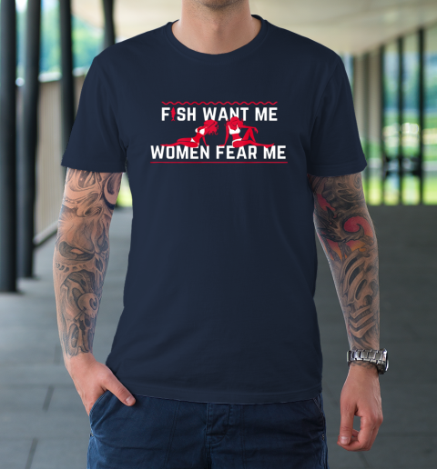 Fish Want Me Women Fear Me - Because I Fuck The Fish T-Shirt