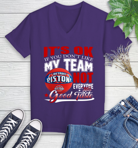 NBA It's Ok If You Don't Like My Team Detroit Pistons Not Everyone Has Good Taste Basketball Women's V-Neck T-Shirt 3
