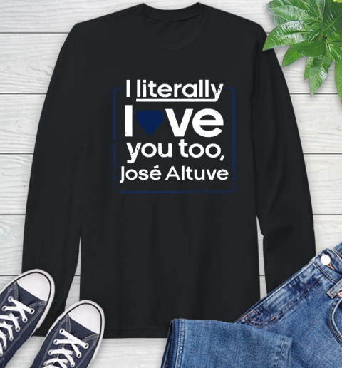I literally love Jose Altuve Shirt Long Sleeve T-Shirt