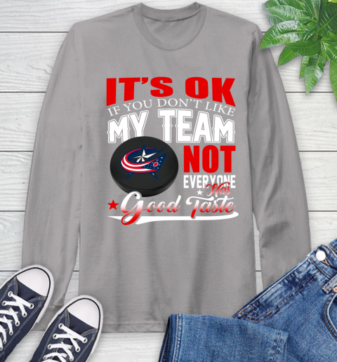 Columbus Blue Jackets NHL Hockey You Don't Like My Team Not Everyone Has Good Taste Long Sleeve T-Shirt - Image 7