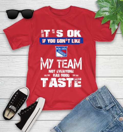 New York Rangers NHL Hockey It's Ok If You Don't Like My Team Not Everyone Has Good Taste Youth T-Shirt 13