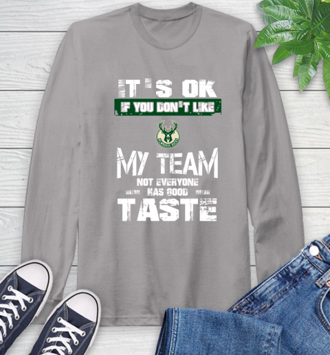 Milwaukee Bucks NBA Basketball It's Ok If You Don't Like My Team Not Everyone Has Good Taste Long Sleeve T-Shirt 6