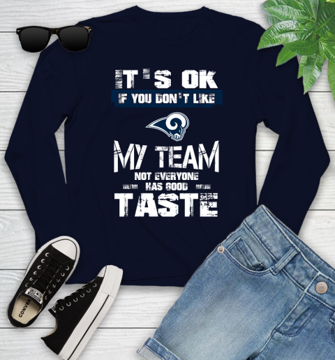 Los Angeles Rams NFL Football It's Ok If You Don't Like My Team Not Everyone Has Good Taste Youth Long Sleeve 2