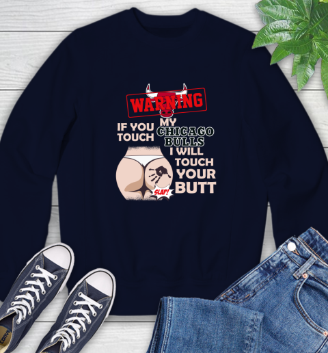 Chicago Bulls NBA Basketball Warning If You Touch My Team I Will Touch My Butt Sweatshirt 2