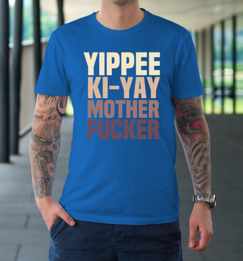 Yippee Ki Yay Mother F cker Shirt T-Shirt 15