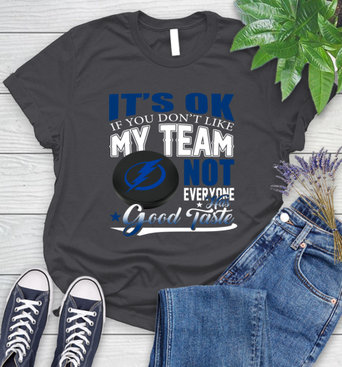 Tampa Bay Lightning NHL Hockey You Don't Like My Team Not Everyone Has Good Taste Women's T-Shirt 8