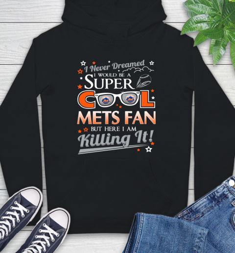 New York Mets MLB Baseball I Never Dreamed I Would Be Super Cool Fan Hoodie