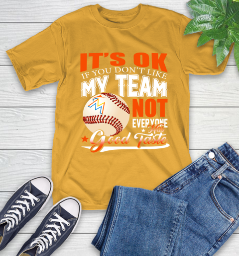 Miami Marlins MLB Baseball You Don't Like My Team Not Everyone Has Good Taste T-Shirt 2