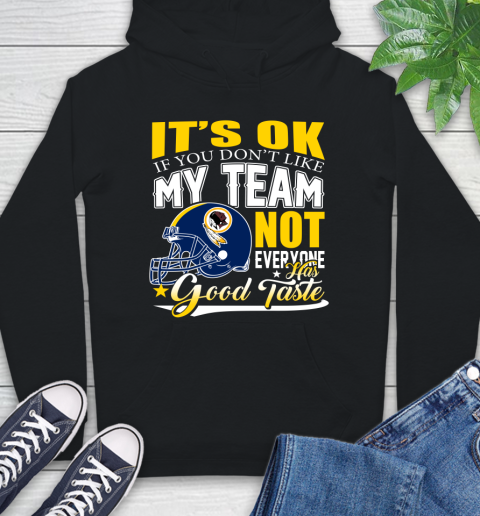 Washington Redskins NFL Football You Don't Like My Team Not Everyone Has Good Taste Hoodie