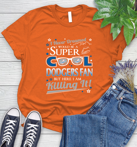 Los Angeles Dodgers MLB Baseball I Never Dreamed I Would Be Super Cool Fan Women's T-Shirt 3