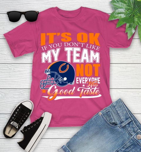 NFL It's Ok If You Don't Like My Team Chicago Bears Not Everyone Has Good Taste Football Youth T-Shirt 11
