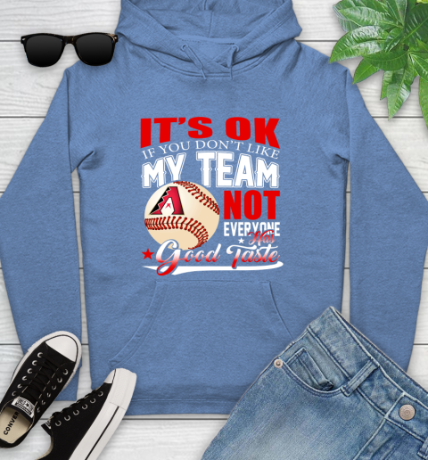Arizona Diamondbacks MLB Baseball You Don't Like My Team Not Everyone Has Good Taste Youth Hoodie 13