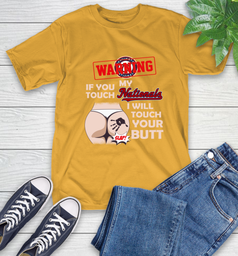 Washington Nationals MLB Baseball Warning If You Touch My Team I Will Touch My Butt T-Shirt 2