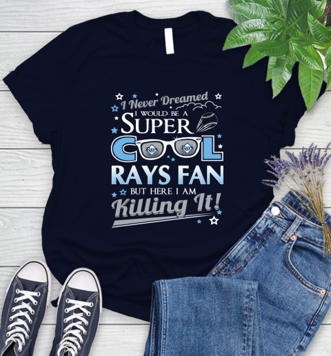 Tampa Bay Rays MLB Baseball I Never Dreamed I Would Be Super Cool Fan Women's T-Shirt 2