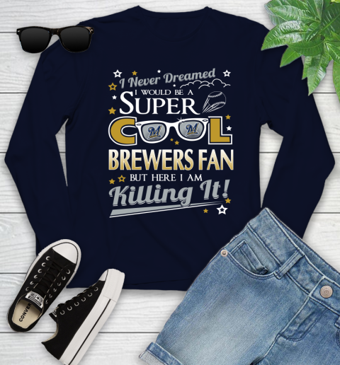 Milwaukee Brewers MLB Baseball I Never Dreamed I Would Be Super Cool Fan Youth Long Sleeve 2