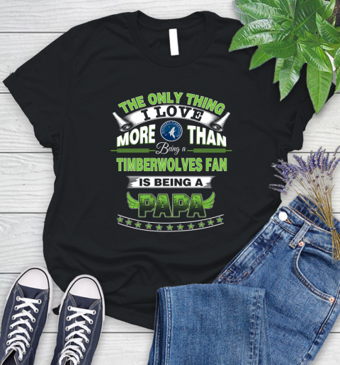 NBA The Only Thing I Love More Than Being A Minnesota Timberwolves Fan Is Being A Papa Basketball Women's T-Shirt