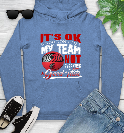 NBA It's Ok If You Don't Like My Team Portland Trail Blazers Not Everyone Has Good Taste Basketball Youth Hoodie 13