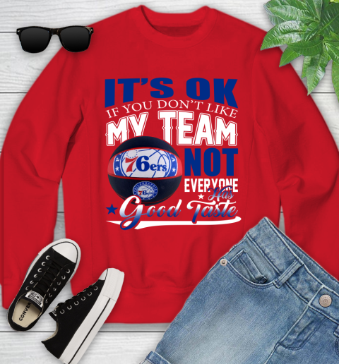 NBA It's Ok If You Don't Like My Team Philadelphia 76ers Not Everyone Has Good Taste Basketball Youth Sweatshirt 8