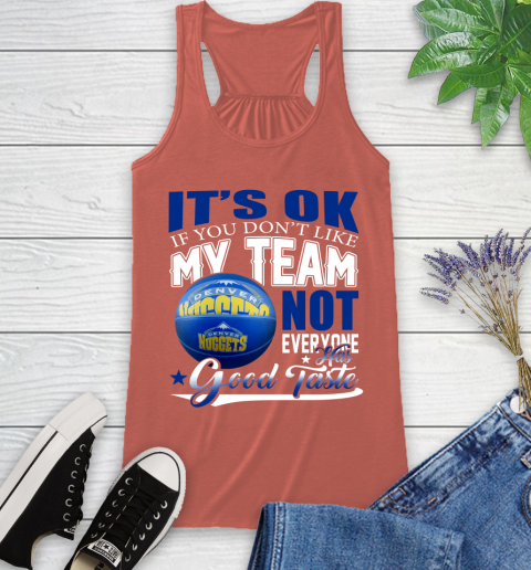 NBA It's Ok If You Don't Like My Team Denver Nuggets Not Everyone Has Good Taste Basketball Racerback Tank 3