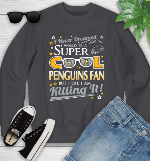 Pittsburgh Penguins NHL Hockey I Never Dreamed I Would Be Super Cool Fan Youth Sweatshirt 5