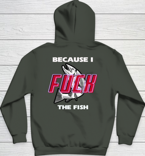 Fish Want Me Women Fear Me  - Because I Fuck The Fish Hoodie 16