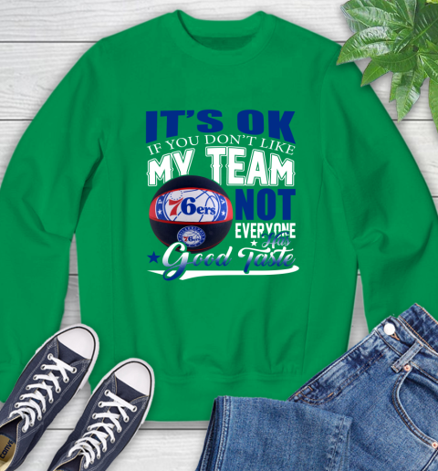 NBA It's Ok If You Don't Like My Team Philadelphia 76ers Not Everyone Has Good Taste Basketball Sweatshirt 7