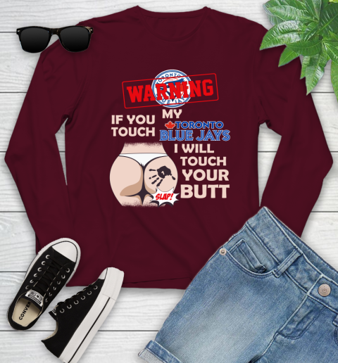 Toronto Blue Jays MLB Baseball Warning If You Touch My Team I Will Touch My Butt Youth Long Sleeve 6