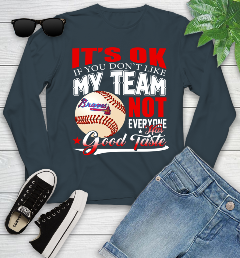 Atlanta Braves MLB Baseball You Don't Like My Team Not Everyone Has Good Taste Youth Long Sleeve 9